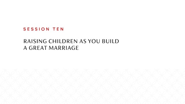 Session Ten | Raising Children as You...