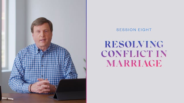 Session Eight | Resolving Conflict in Marriage