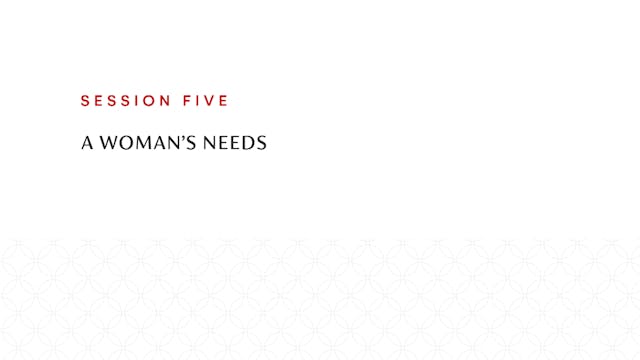 Session Five | A Woman's Needs
