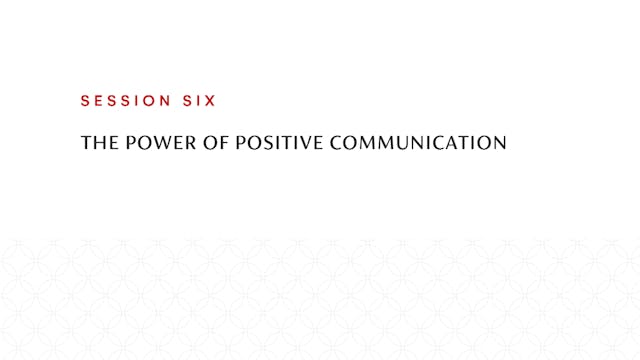 Session Six | The Power of Positive C...