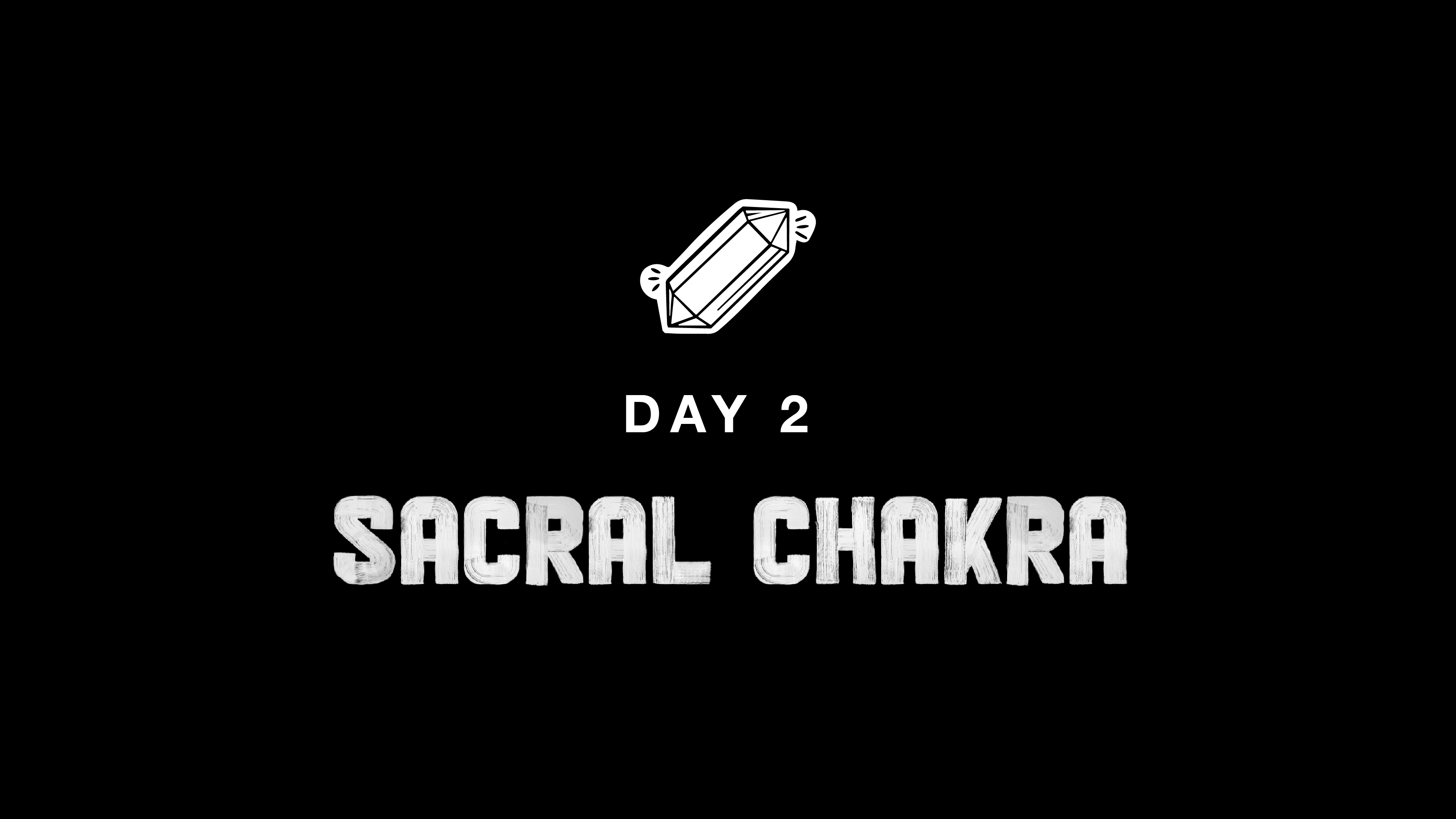 DAY 2: SACRAL CHAKRA
