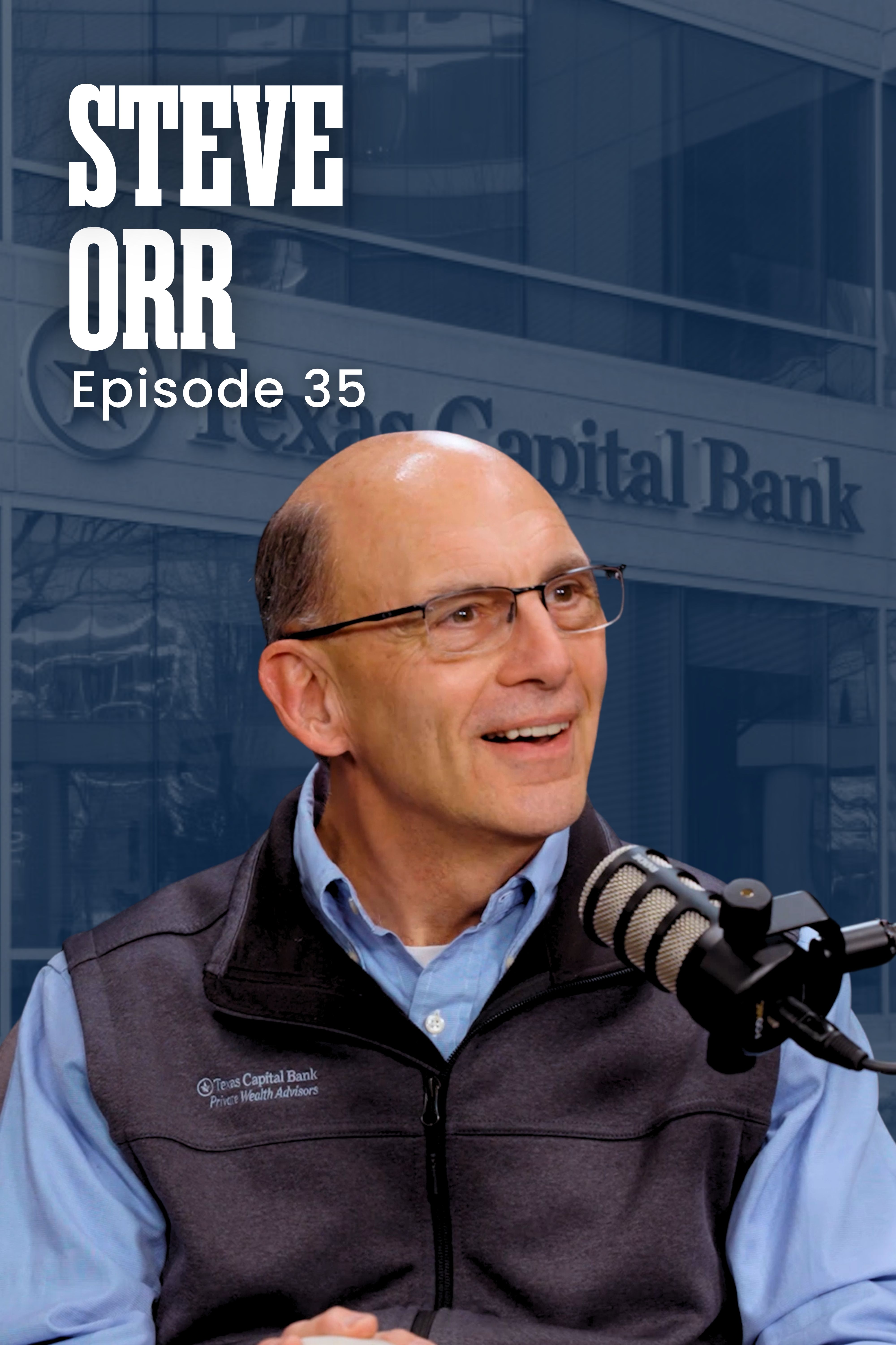 Ep. 35: Steve Orr – Managing Director and CIO at Texas Capital