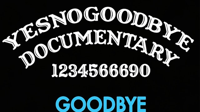 Yes, No, Goodbye - The Ouija Documentary