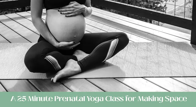 Prenatal Yoga 25 Min Class 1 - Making Space