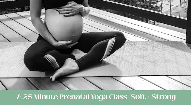 Prenatal Yoga 25 Min Class 4 - Soft + Strong
