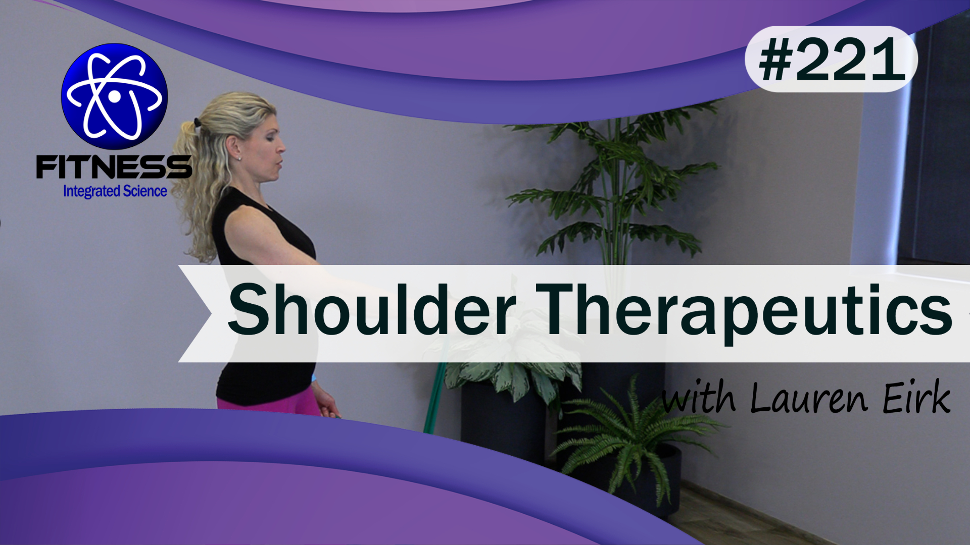Video 221 | Therapeutic Workout for Shoulders (35 Minutes) with Lauren Eirk