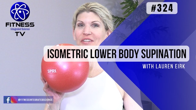 Video 324 | Isometric Lower Body Supination Boost (15 mins.) with Lauren Eirk