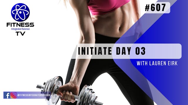 Video 607 | Initiate Day 03 (30 minut...