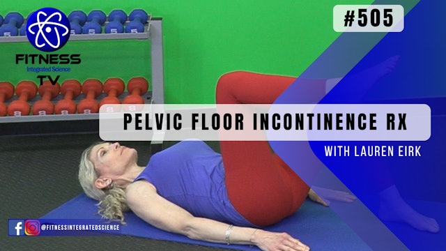 Video 505 | Pelvic Floor Incontinence Rx (15 mins) with Lauren Eirk 