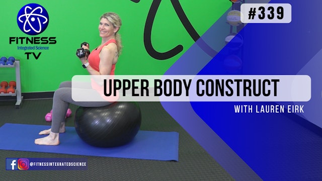 Video 339 | Upper Body Construct (30 Minutes) with Lauren Eirk