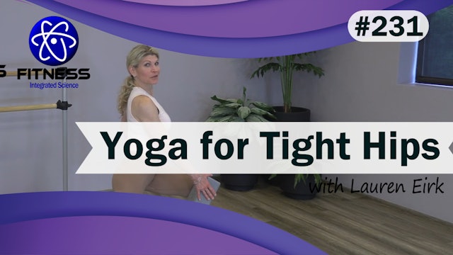  Video 231 | Yoga for Tight Hips  (40 Minutes) with Lauren Eirk
