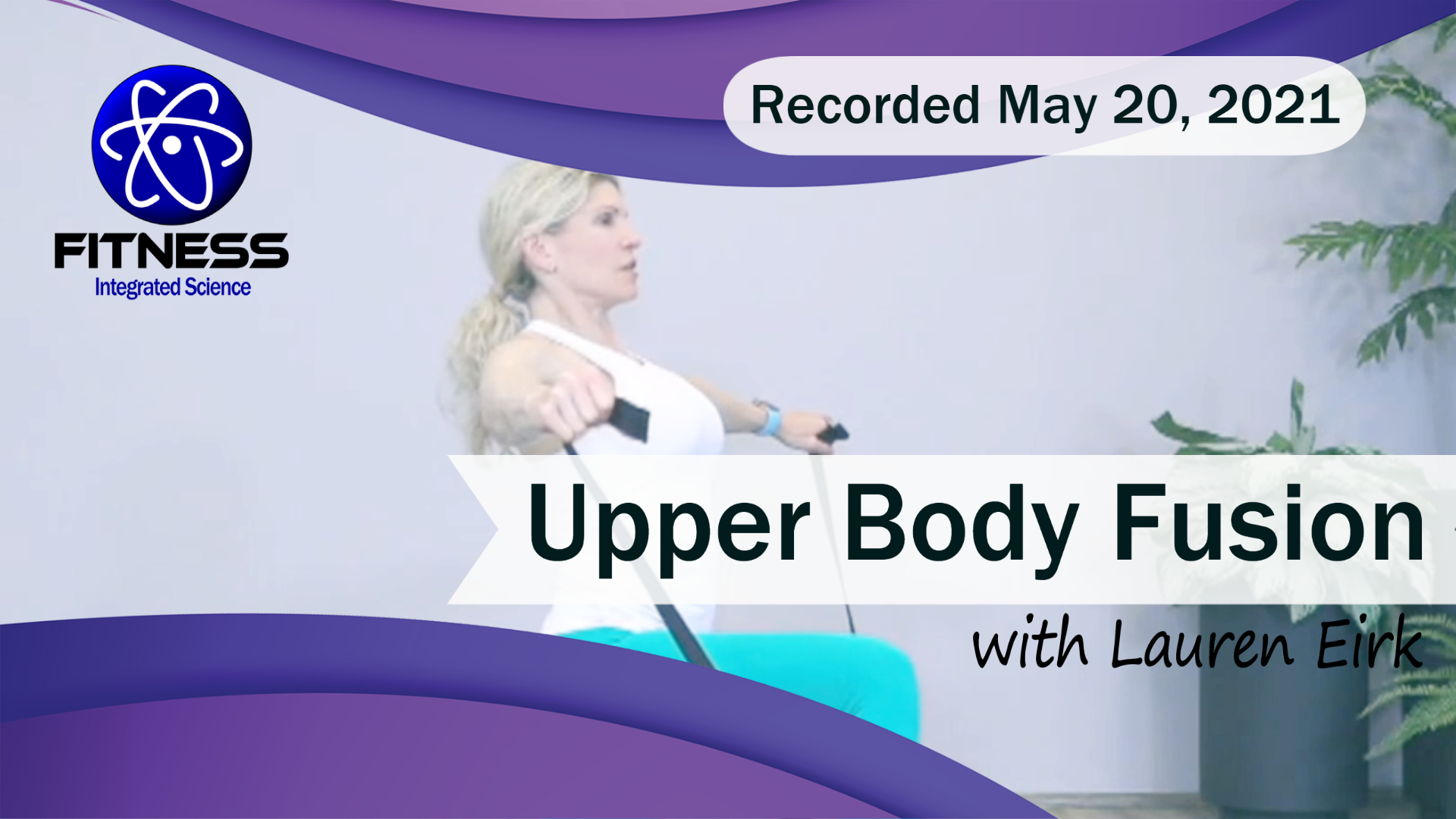 Recorded Live Event | Upper Body Fusion with Lauren Eirk (60 mins)