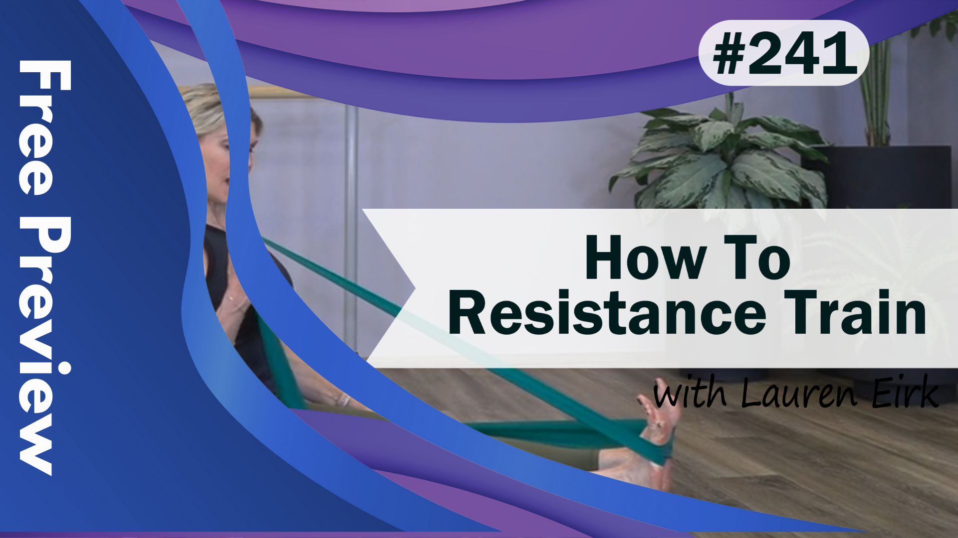 Video 241 | How To Resistance Train (11 Minutes) with Lauren Eirk
