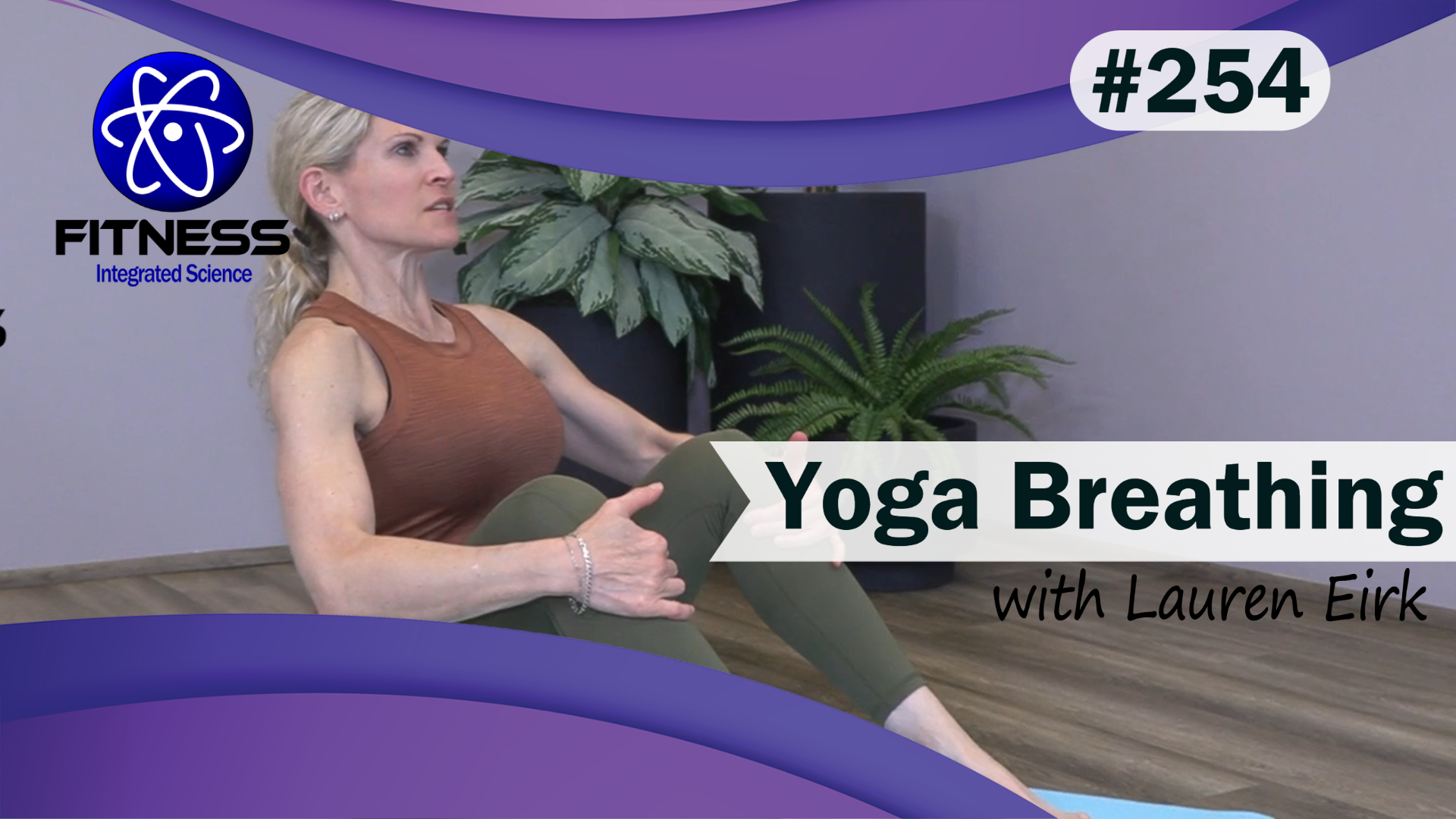 Video 254 | Yoga Breathing (30 Minute Practice) with Lauren Eirk