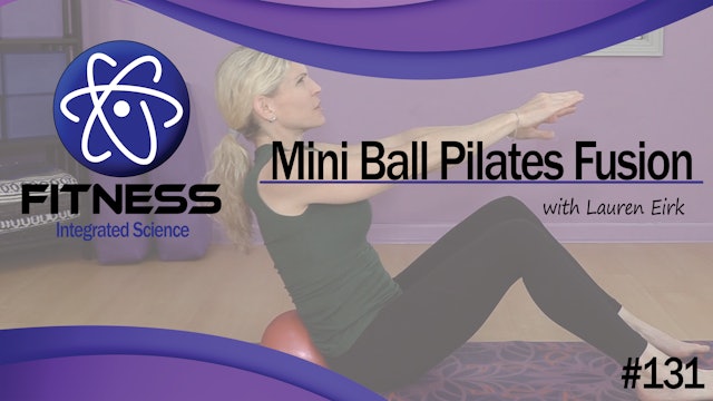 Video 131 | Mini Ball Pilates Fusion (45 Minute Workout) with Lauren