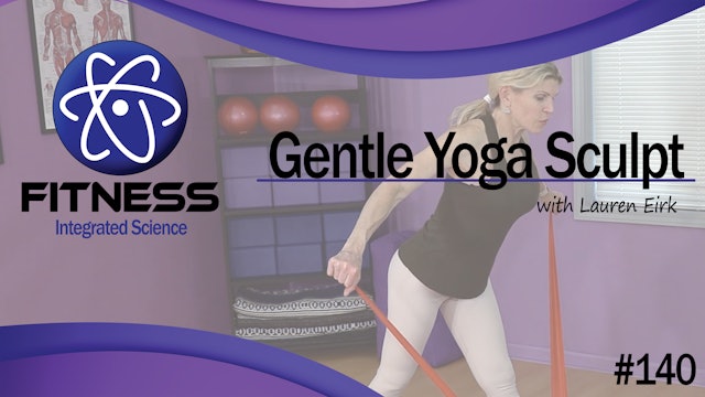 Video 140 | Gentle Yoga Sculpt (45 Minute Workout) with Lauren Eirk