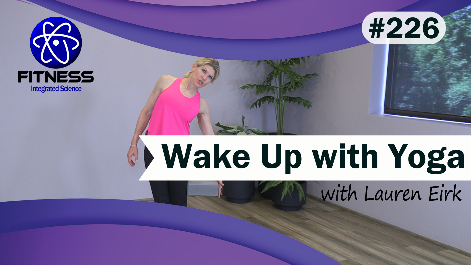 Video 226 | Wake Up Yoga (30 Minute Workout) with Lauren Eirk
