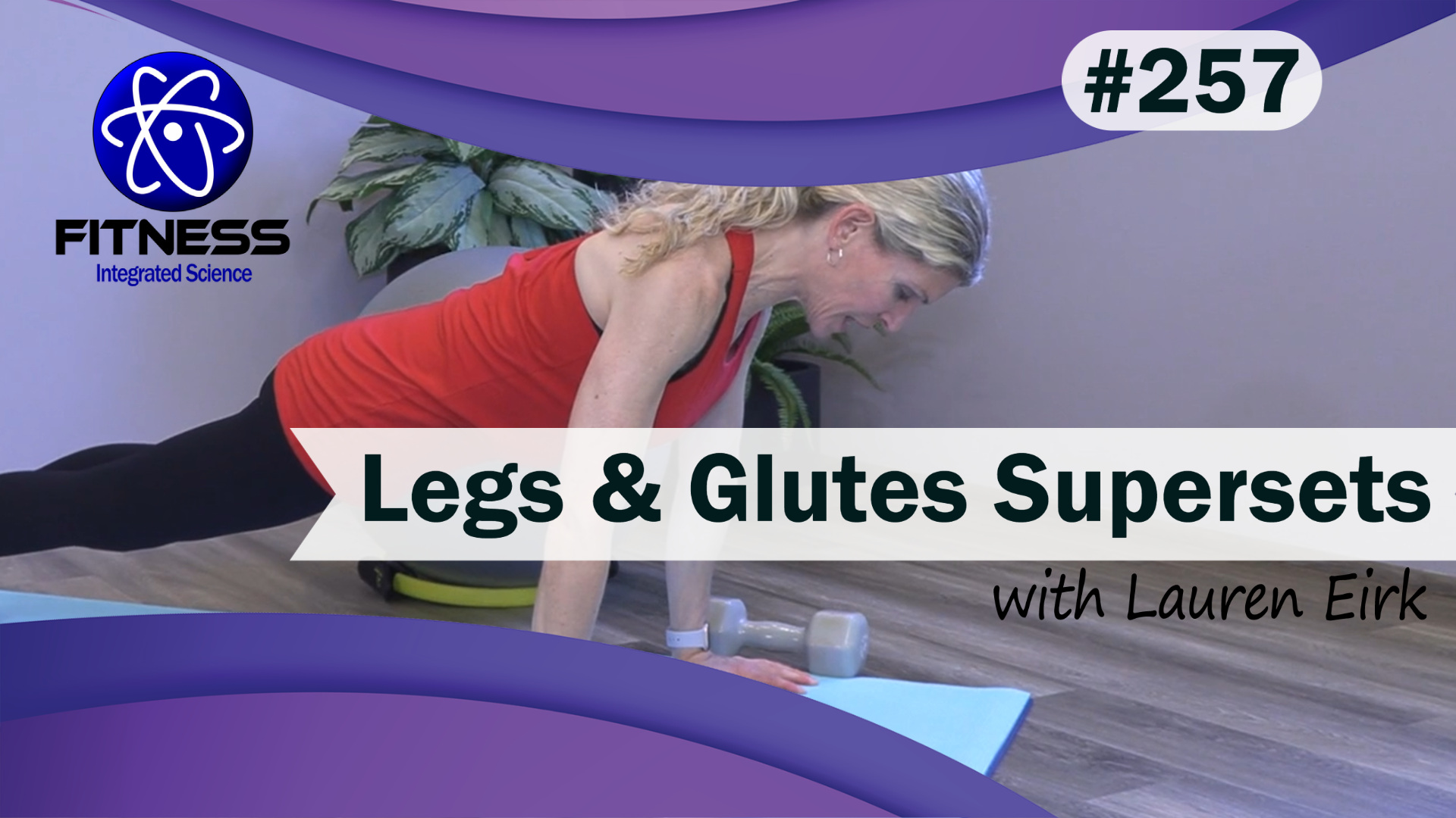 Video 257 | Legs & Glutes Supersets (45 Minute Workout) with Lauren Eirk