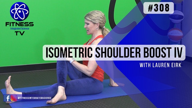 Video 308 | Isometric Shoulder Boost IV (15 Minute Practice) with Lauren Eirk