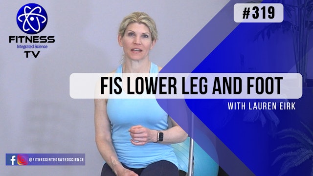 Video 319 | FIS Lower Leg and Foot (30 minutes) with Lauren Eirk