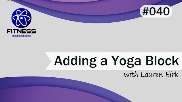 Video 040 | Adding a Yoga Block to Your Practice with Lauren Eirk