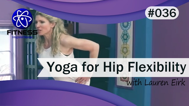 Video 036 | Yoga for Hip Flexibility with Lauren Eirk