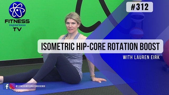Video 312 | Isometric Hip-Core Rotation Boost (15 minutes) with Lauren Eirk