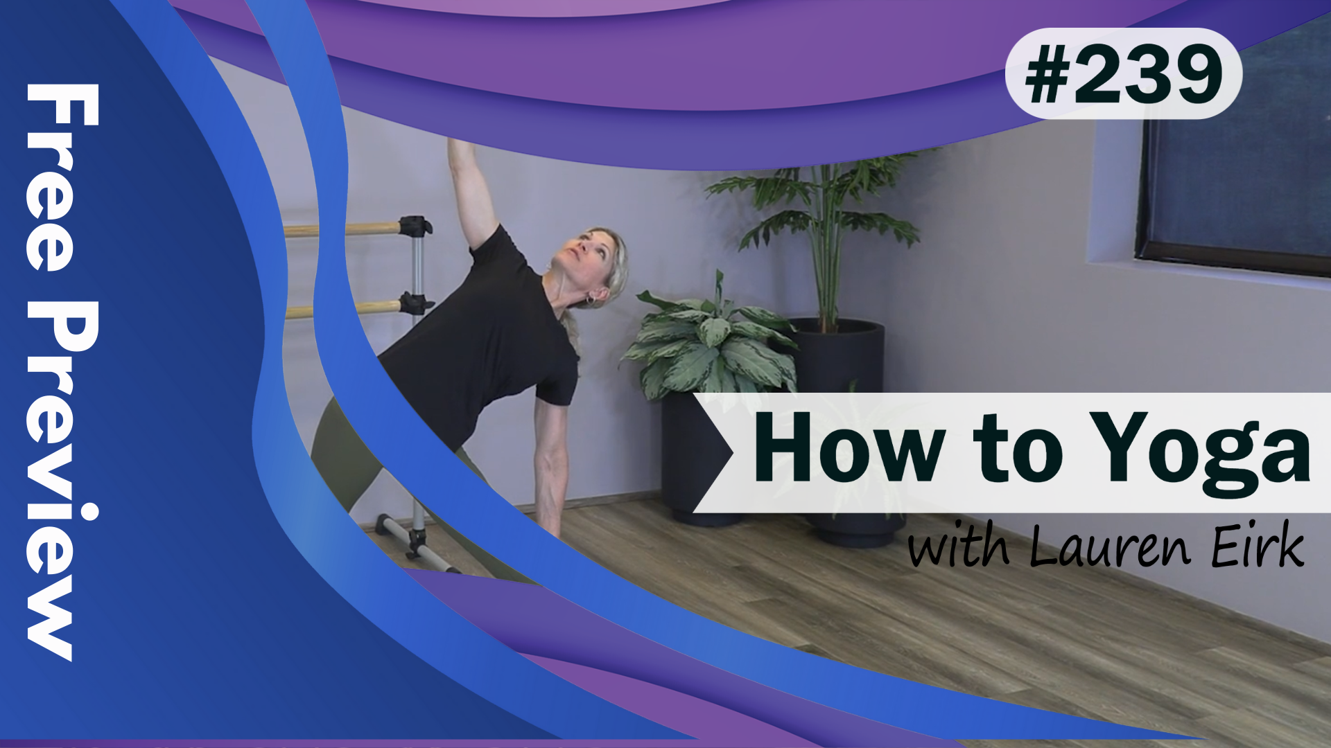 Video 239 | How to Yoga (21 Minutes) with Lauren Eirk