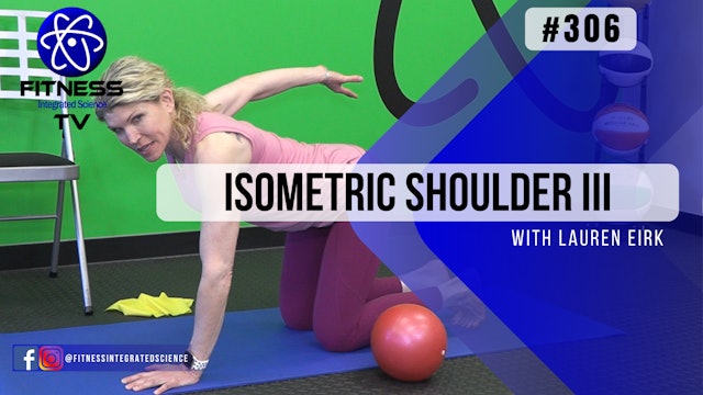 Video 306 |  Isometric Shoulder Boost III (15 minute routine) with Lauren Eirk