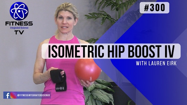 Video 300 | Isometric Hip Boost IV (15 Minute Routine) with Lauren Eirk