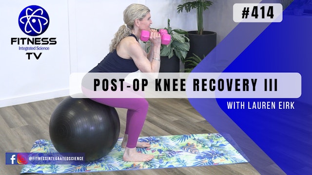 Video 414 | Post-Op Knee Recovery III (30 Minutes) with Lauren Eirk