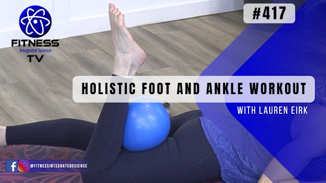 Video 417 | Holistic Foot and Ankle Workout (30 minutes) with Lauren Eirk