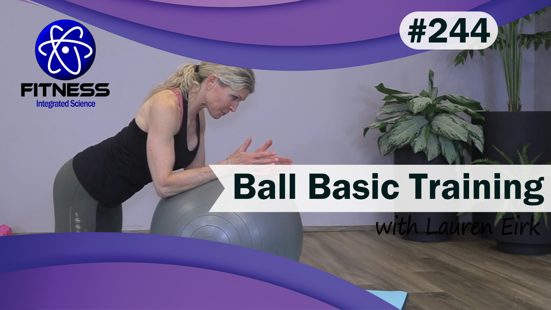 Video 244 | Ball Basic Training (35 Minute workout) with Lauren Eirk