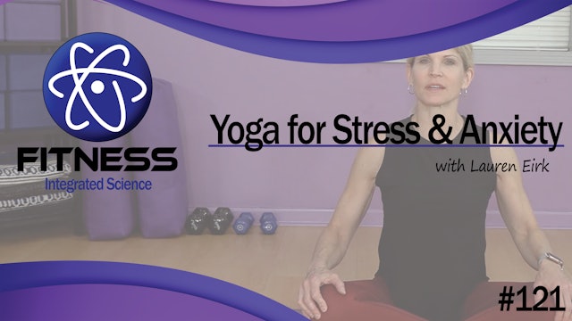 Video 121 | Yoga for Stress and Anxiety (45 Minute Workout) with Lauren Eirk