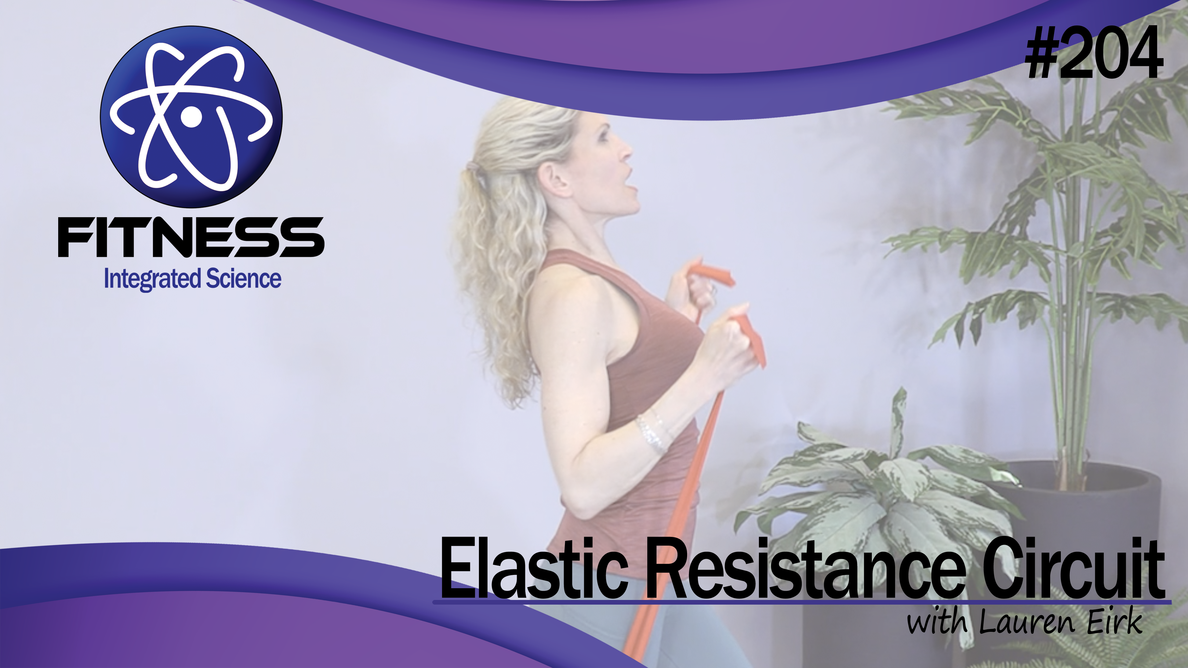 Video 204 | Elastic Resistance Circuit (45 Minute Workout) with Lauren Eirk