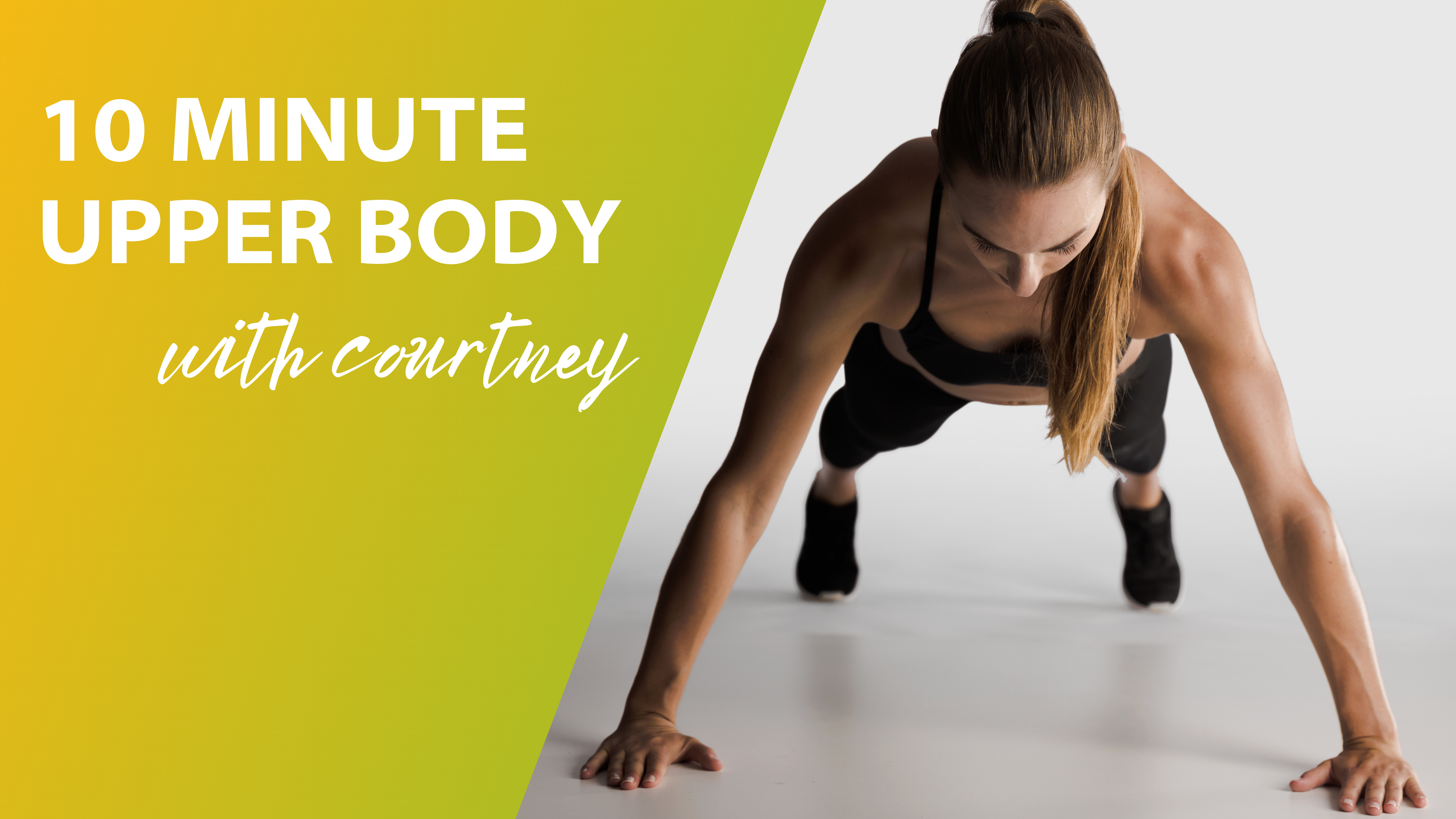 10 Minute Upper Body with Courtney