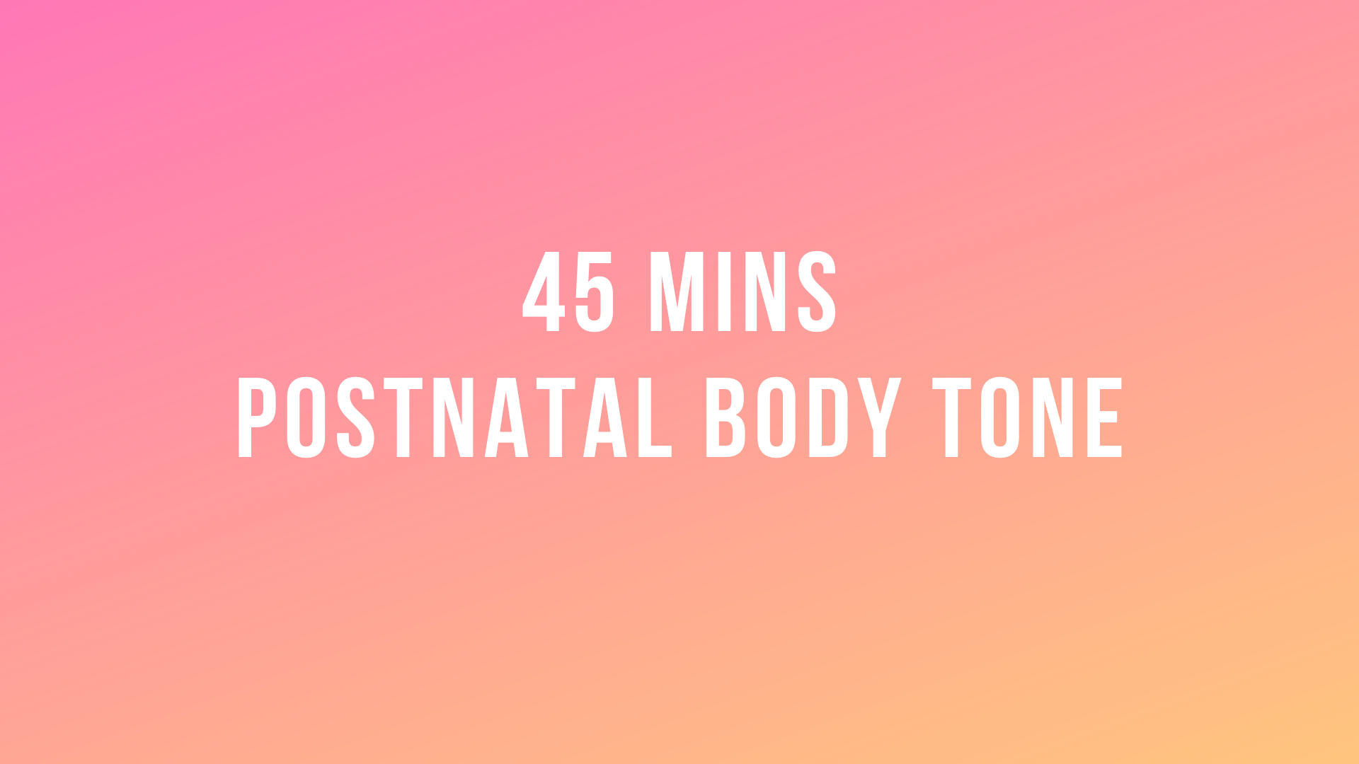 45 Mins Postnatal Body Tone 