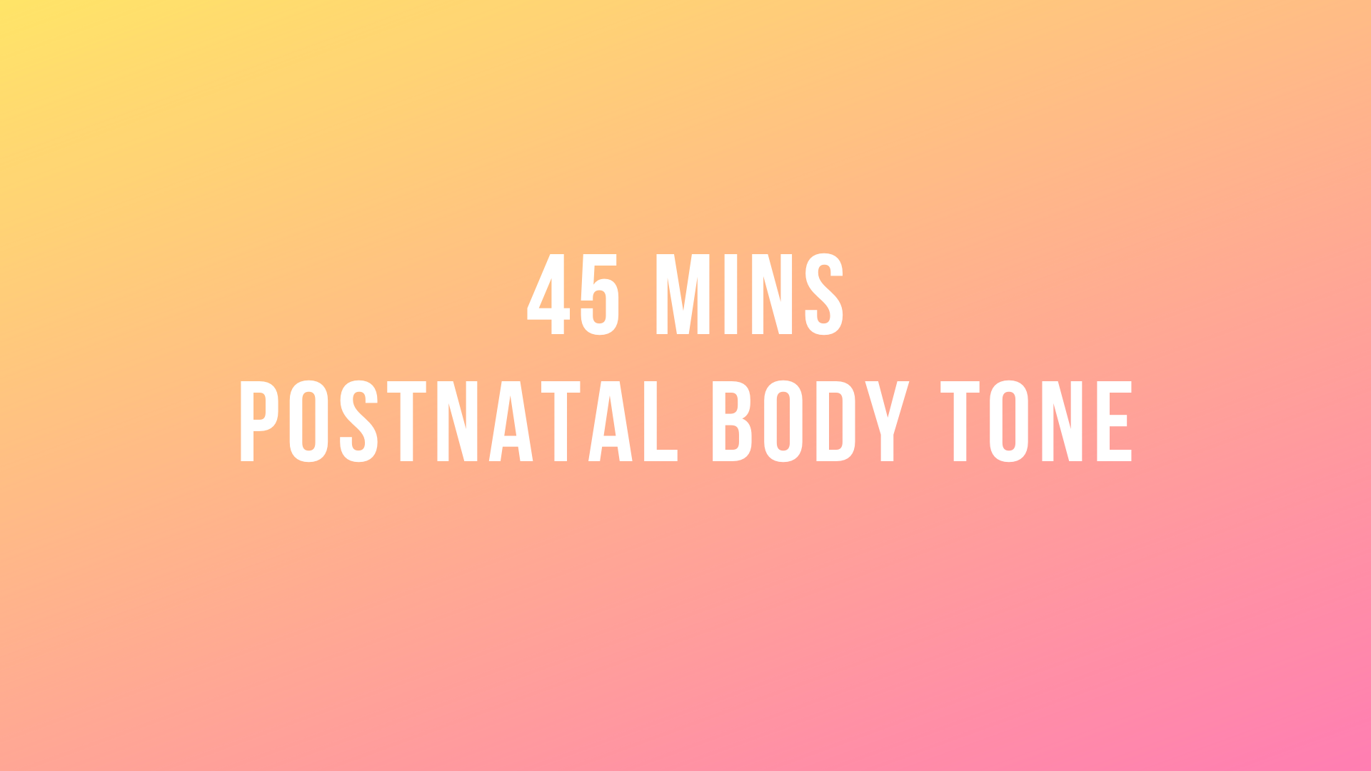 45 Mins Postnatal Body Tone 