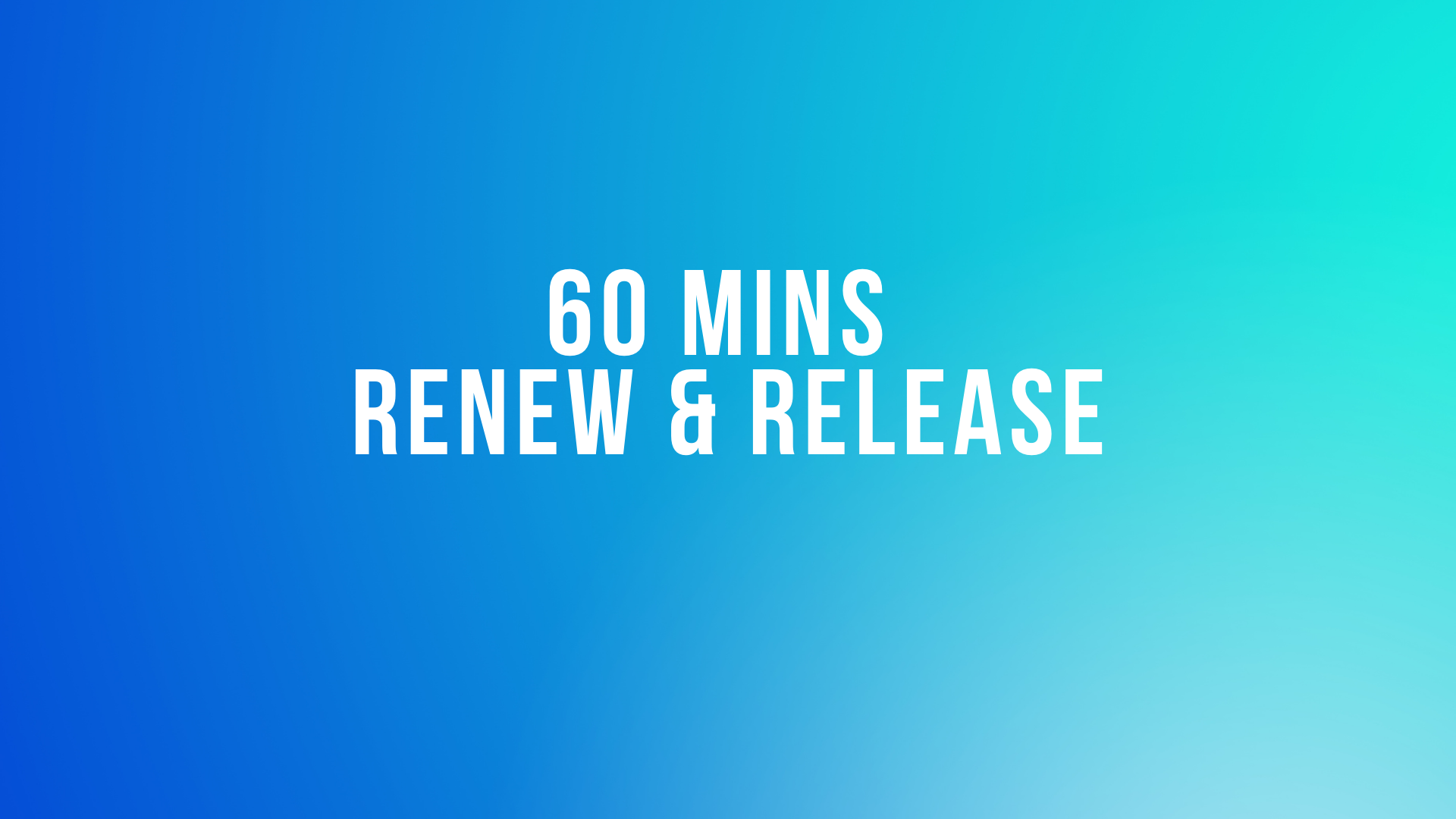 60 Mins Renew & release 