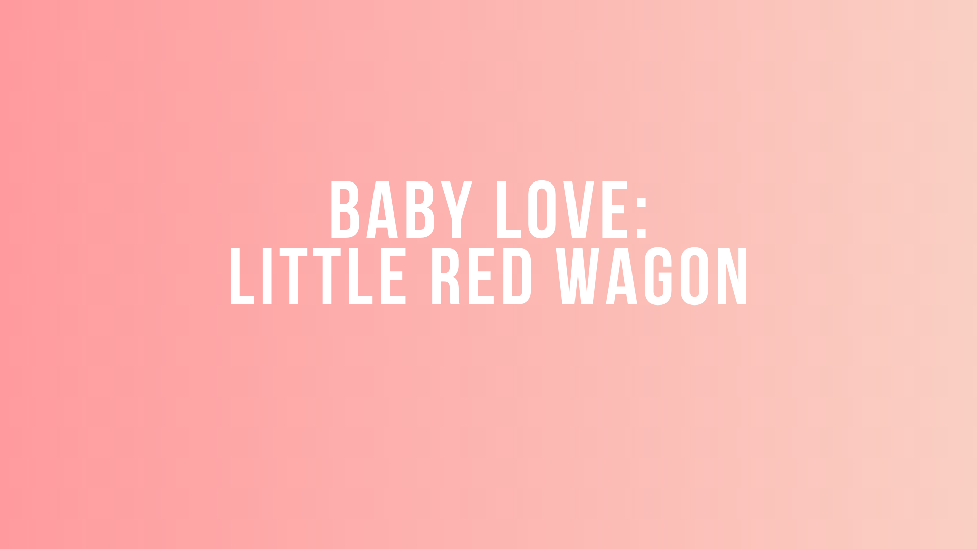 Baby Love: Little Red Wagon