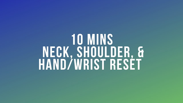 10 Mins Neck, Shoulder and Hand/Wrist Reset
