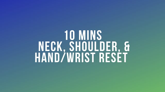 10 Mins Neck, Shoulder and Hand/Wrist...