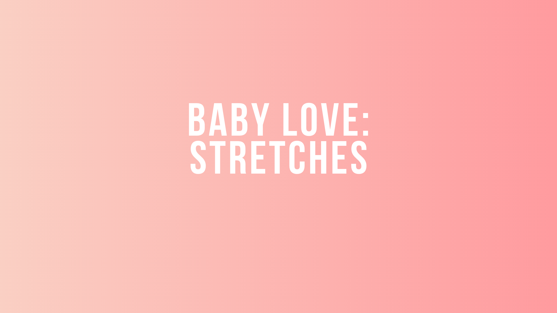 Baby Love: Stretches