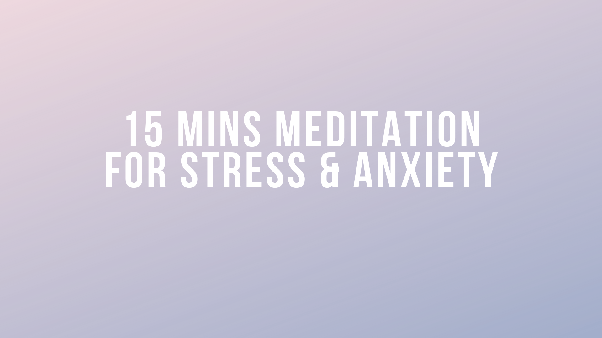 15 Mins Meditation: for Stress & Anxiety 