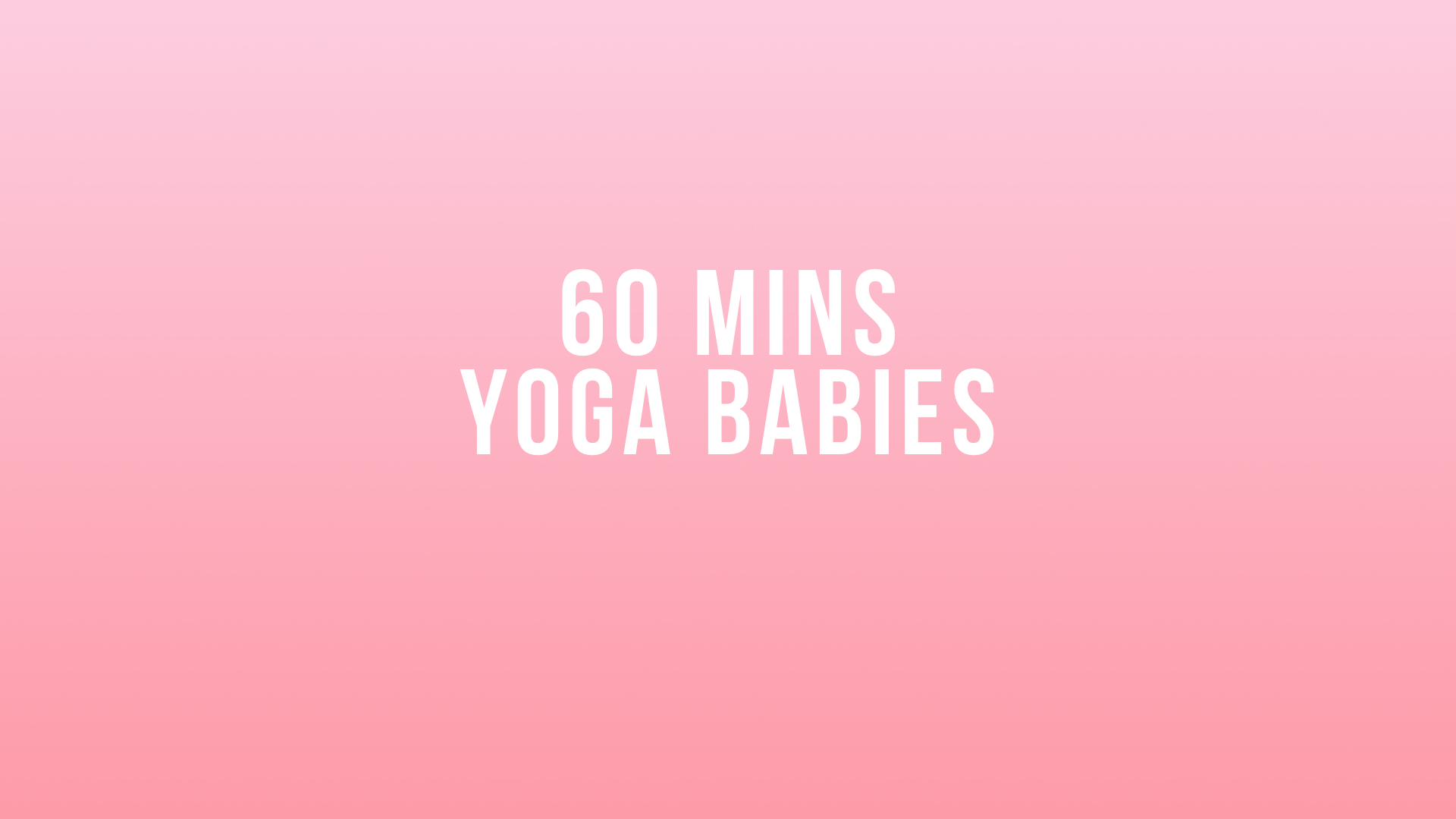60 Mins Yoga Babies