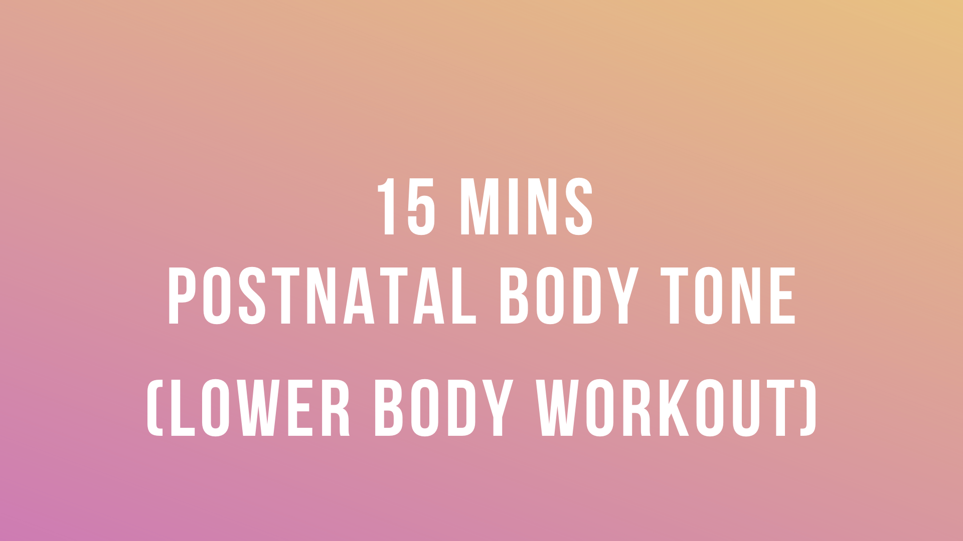 15 Mins Postnatal Body Tone - Lower Body Workout