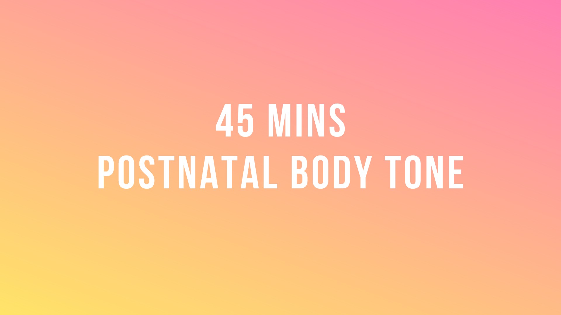 45 Mins Postnatal Body Tone 