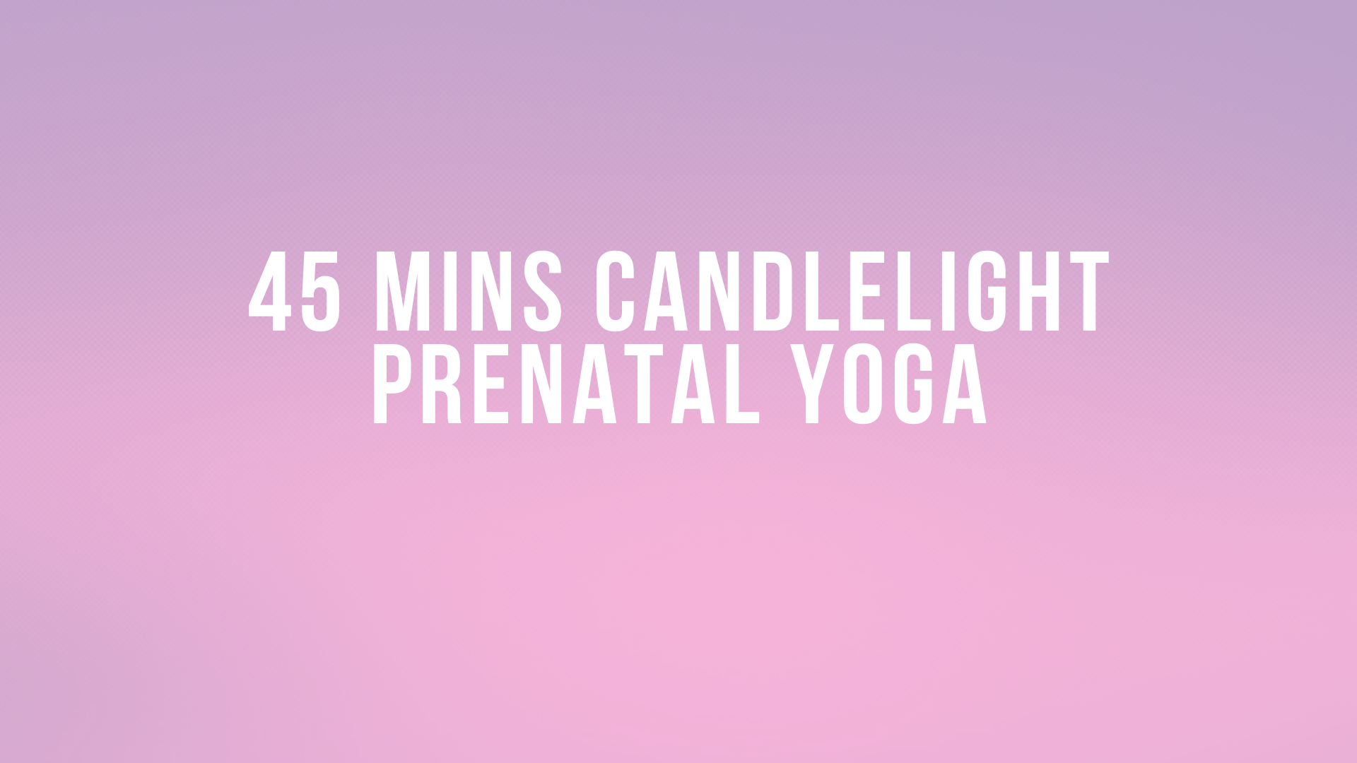 45 Mins Candlelight Prenatal Yoga