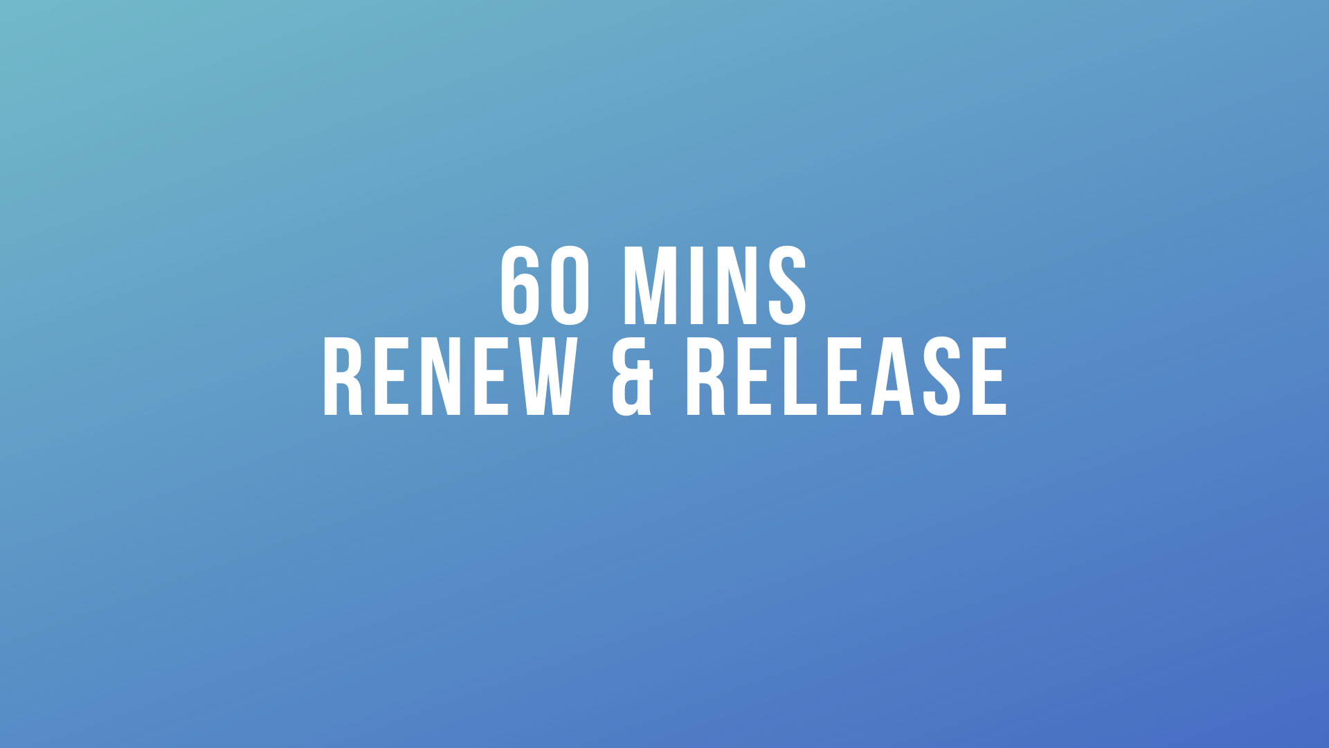 60 mins Renew & Release