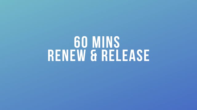 60 mins Renew & Release